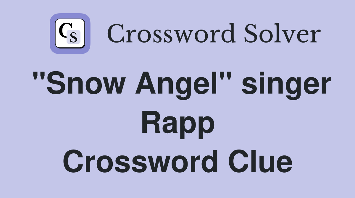 "Snow Angel" singer Rapp Crossword Clue