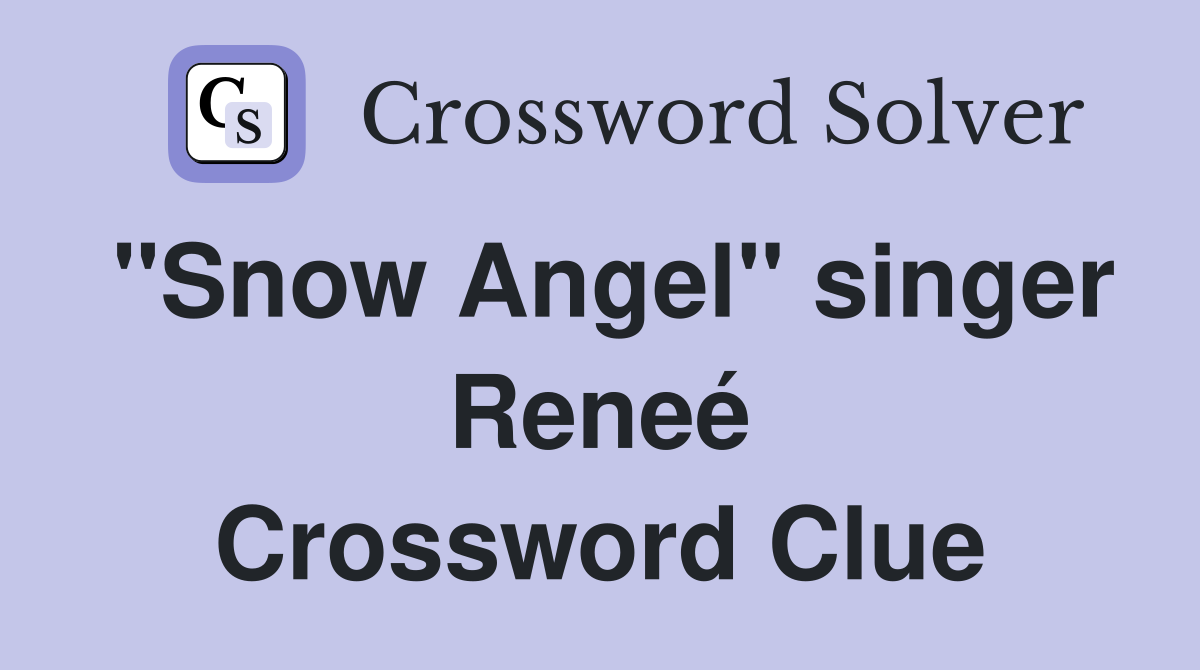 "Snow Angel" singer Reneé Crossword Clue