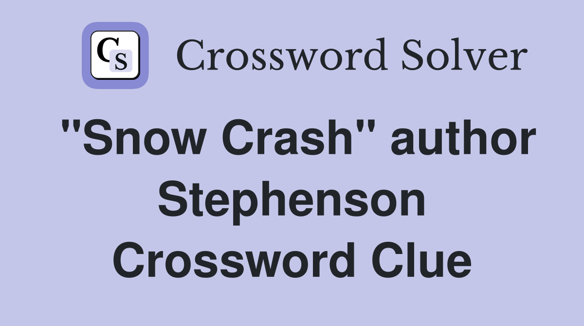 "Snow Crash" author Stephenson Crossword Clue