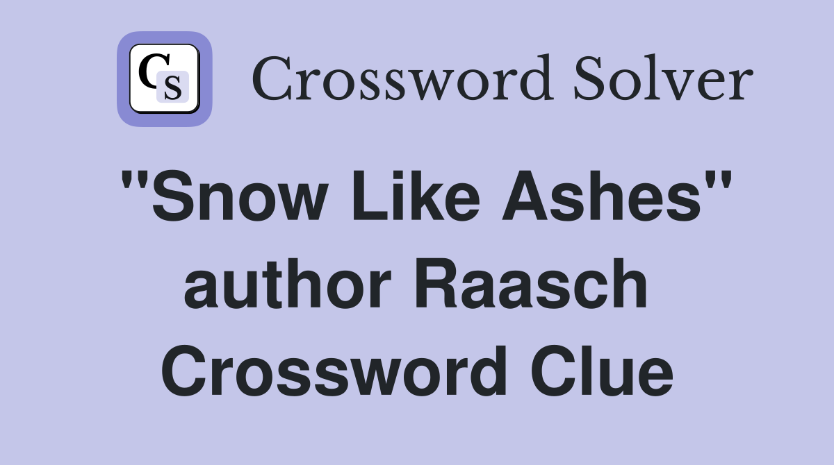 "Snow Like Ashes" author Raasch Crossword Clue