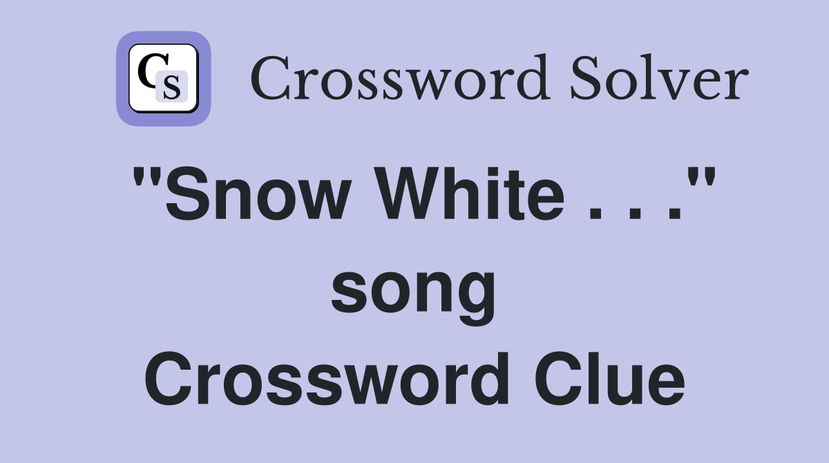 "Snow White . . ." song Crossword Clue