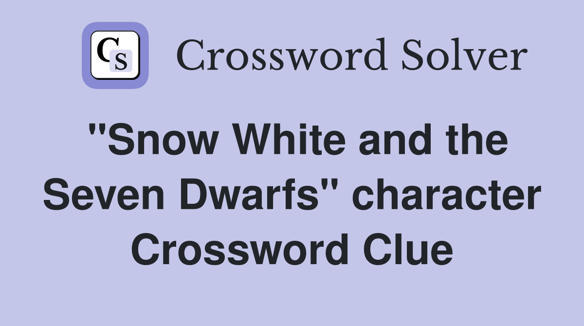 "Snow White and the Seven Dwarfs" character Crossword Clue