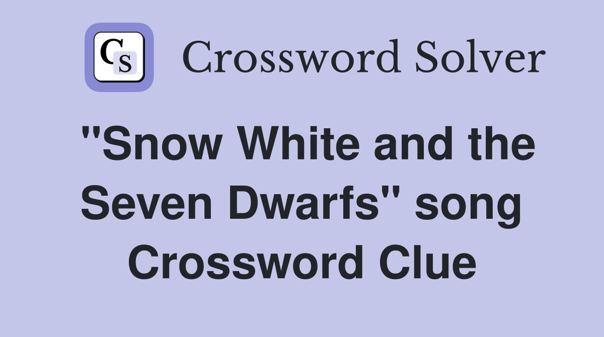"Snow White and the Seven Dwarfs" song Crossword Clue