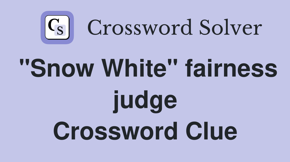 "Snow White" fairness judge Crossword Clue