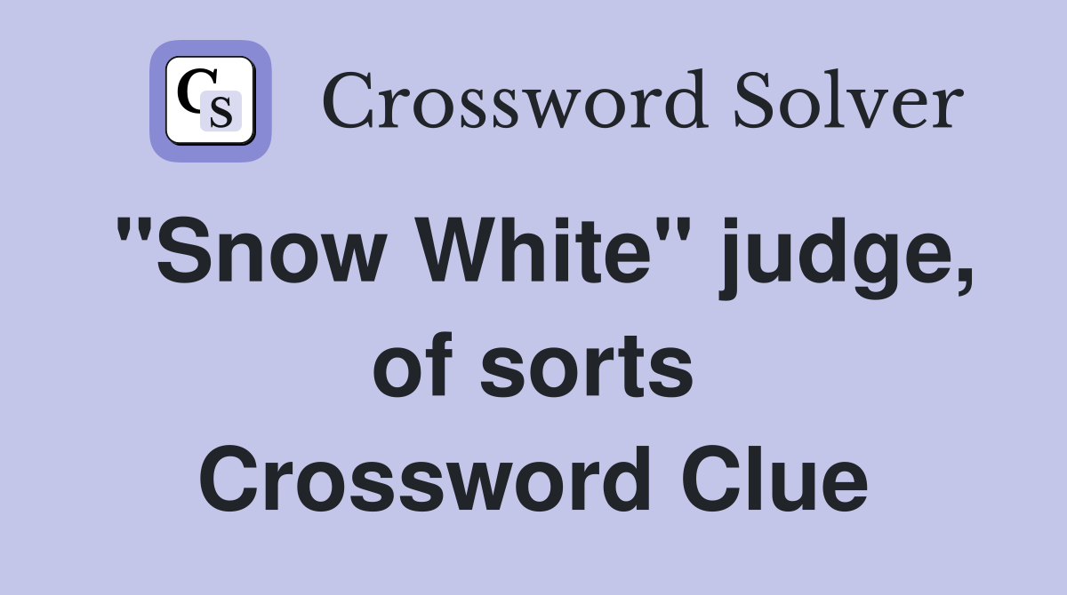 "Snow White" judge, of sorts Crossword Clue