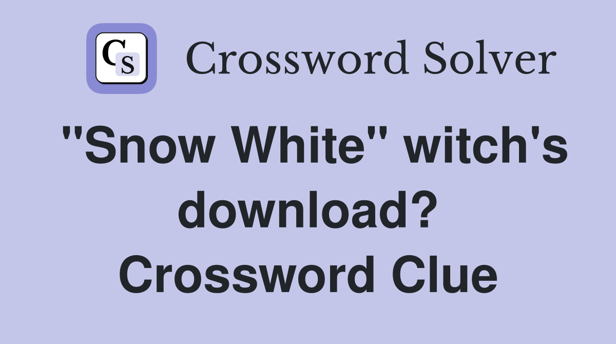 "Snow White" witch's download? Crossword Clue