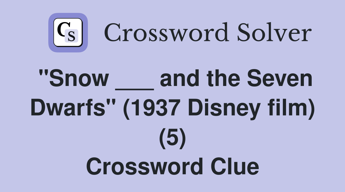 "Snow ___ and the Seven Dwarfs" (1937 Disney film) (5) Crossword Clue