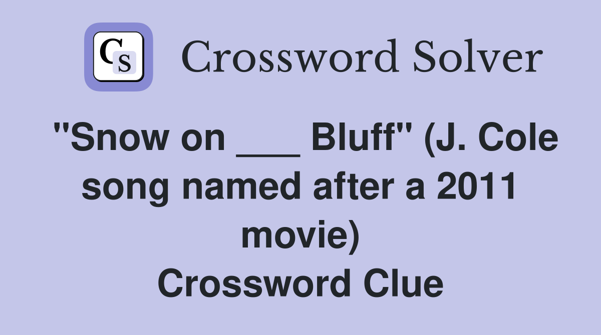 "Snow on ___ Bluff" (J. Cole song named after a 2011 movie) Crossword Clue