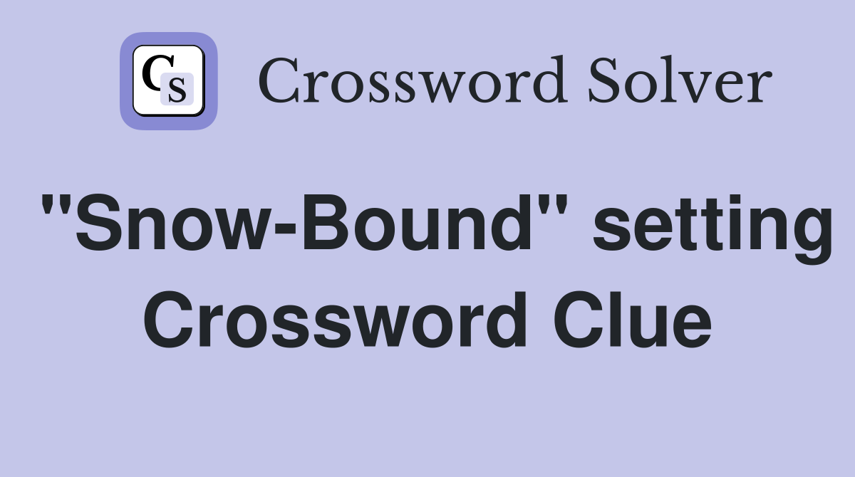"Snow-Bound" setting Crossword Clue