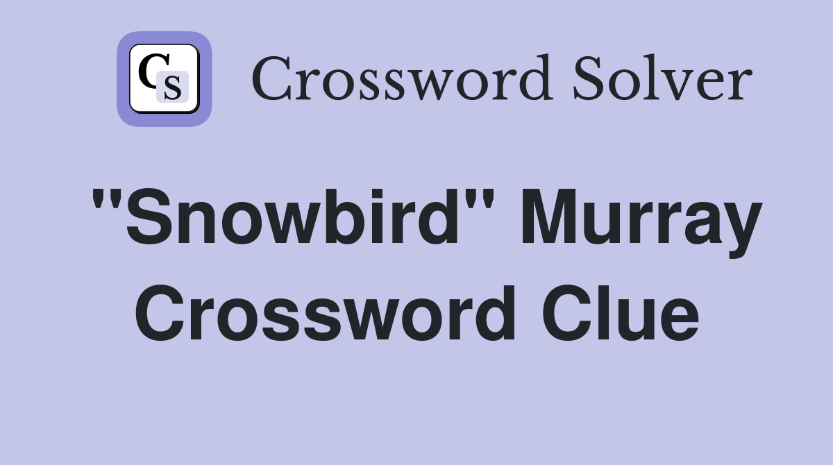 "Snowbird" Murray Crossword Clue