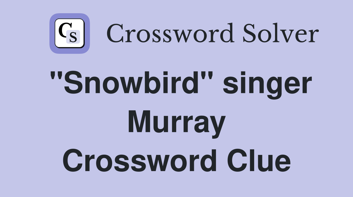 "Snowbird" singer Murray Crossword Clue