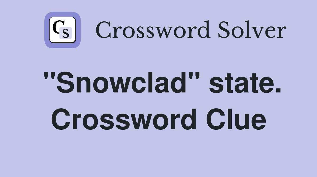 "Snowclad" state. Crossword Clue