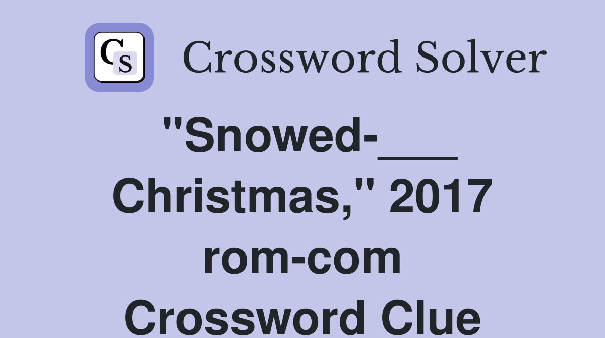 "Snowed-___ Christmas," 2017 rom-com Crossword Clue