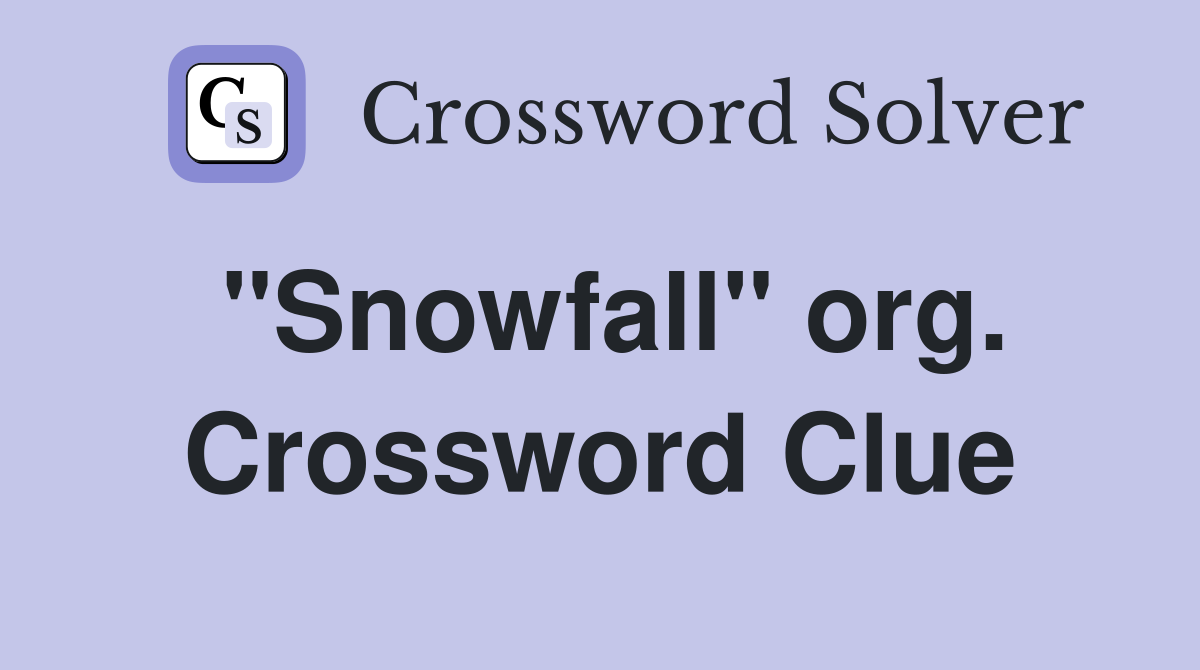"Snowfall" org. Crossword Clue