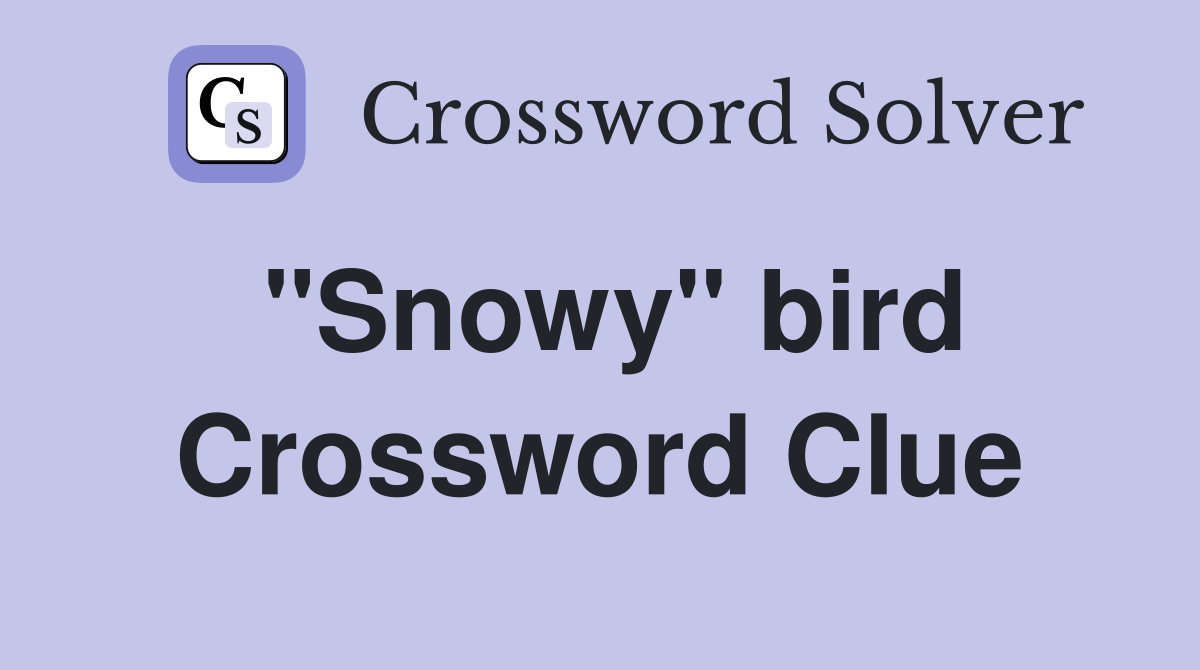 "Snowy" bird Crossword Clue