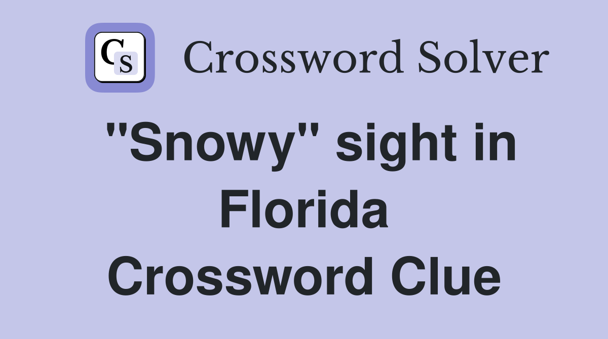 "Snowy" sight in Florida Crossword Clue