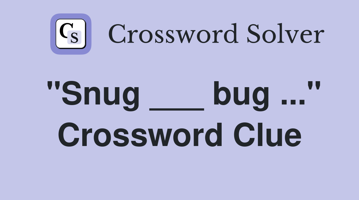 "Snug ___ bug ..." Crossword Clue