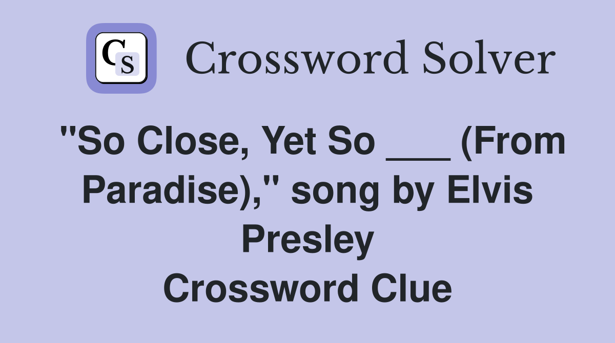 "So Close, Yet So ___ (From Paradise)," song by Elvis Presley Crossword Clue