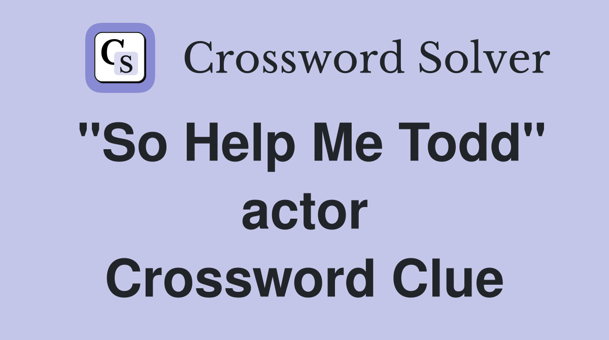 "So Help Me Todd" actor Crossword Clue