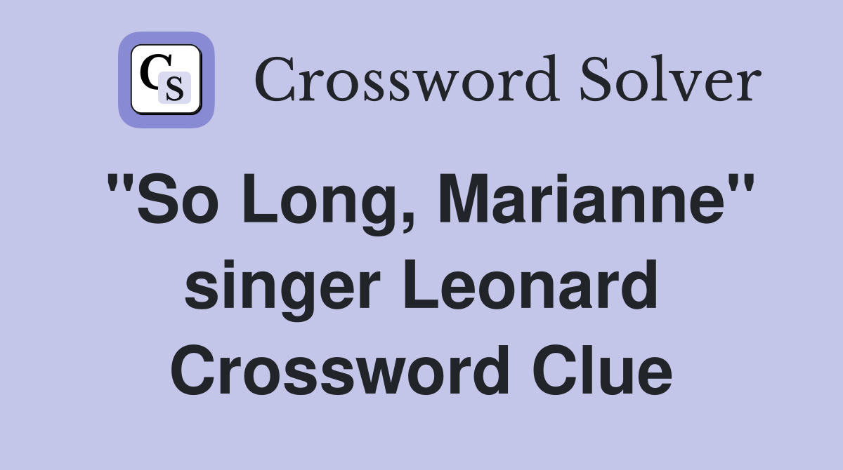 "So Long, Marianne" singer Leonard Crossword Clue