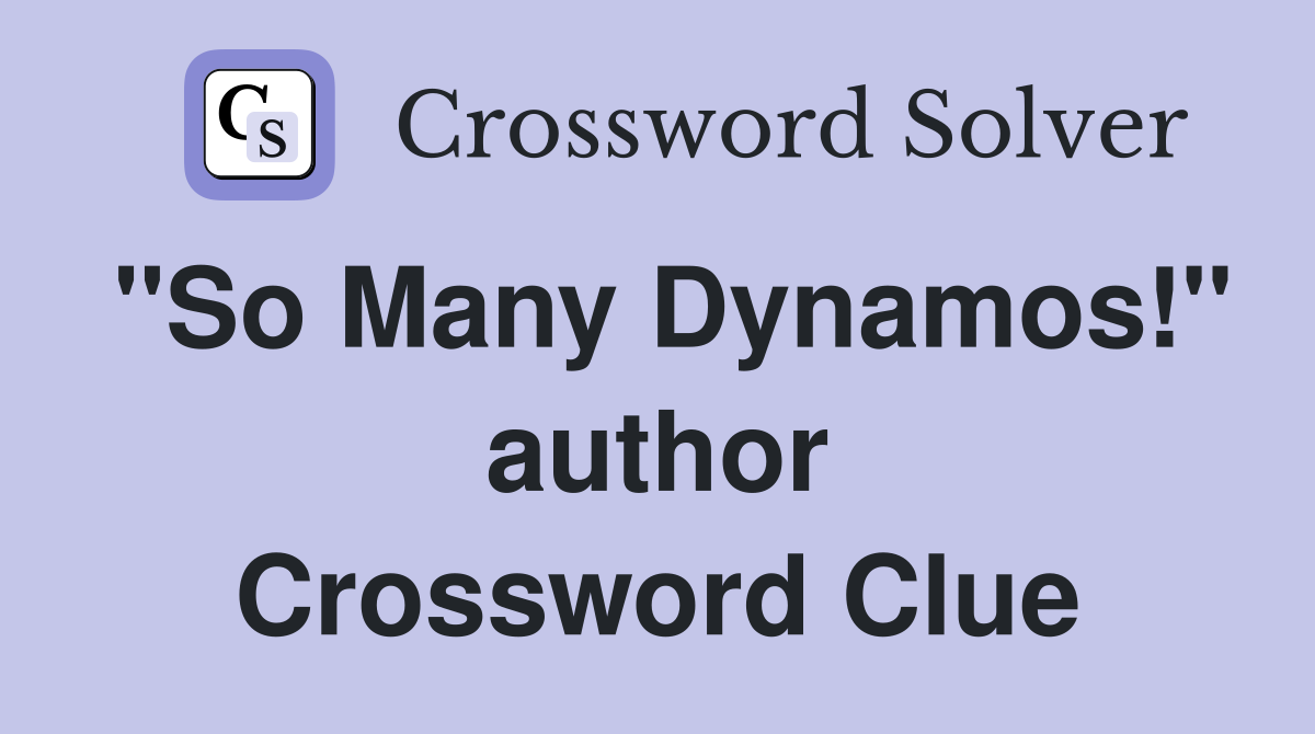 "So Many Dynamos!" author Crossword Clue