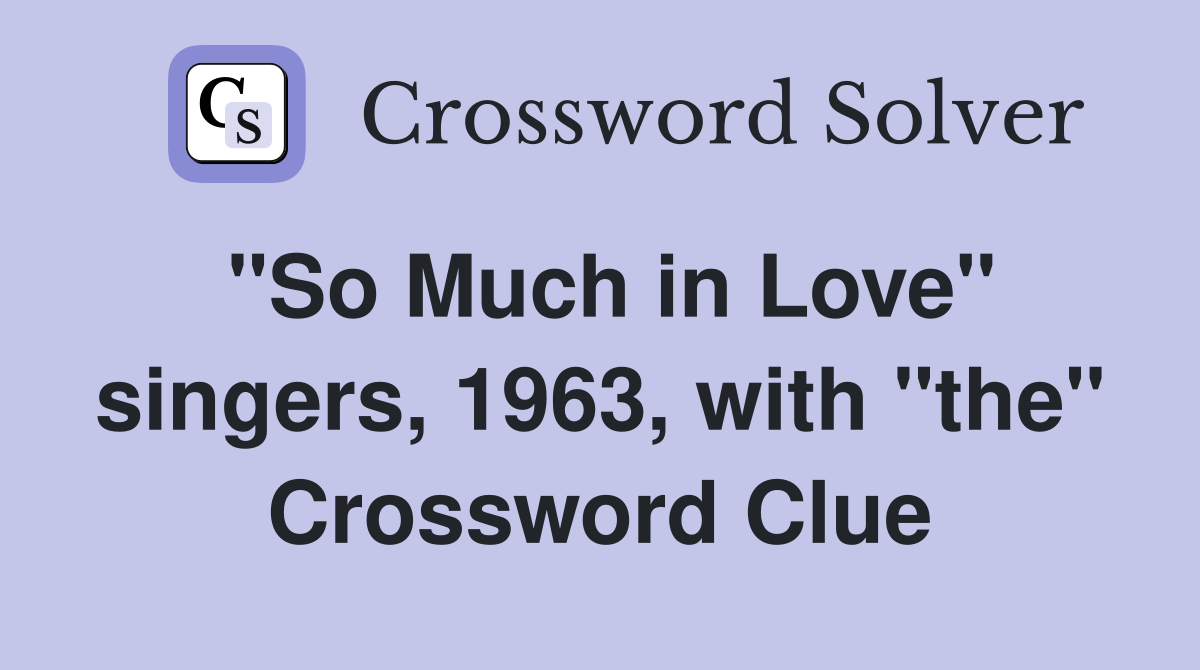 "So Much in Love" singers, 1963, with "the" Crossword Clue