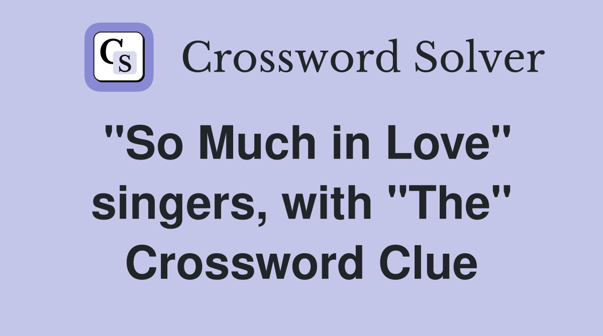 "So Much in Love" singers, with "The" Crossword Clue