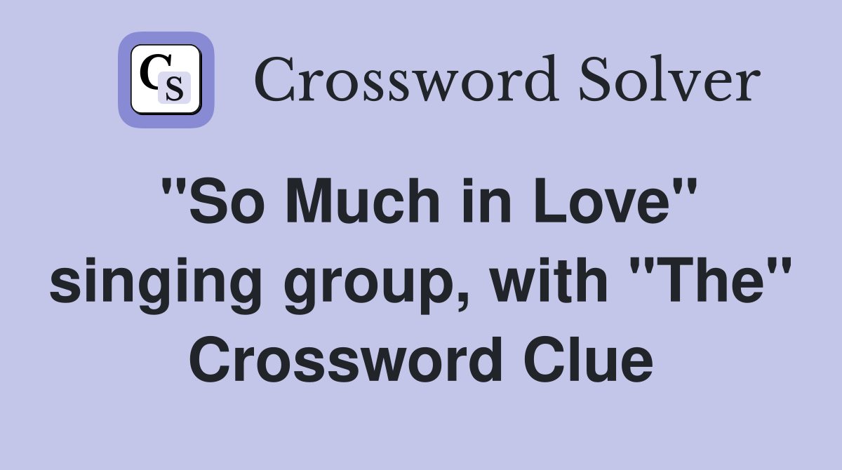 "So Much in Love" singing group, with "The" Crossword Clue