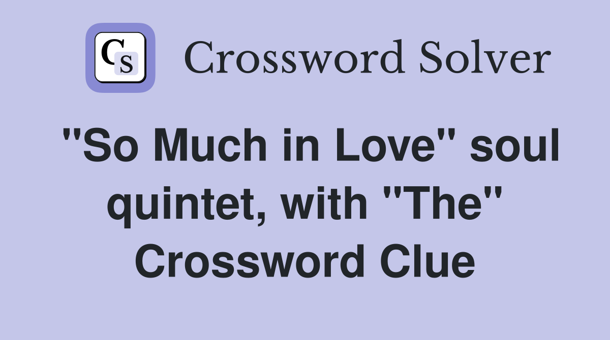 "So Much in Love" soul quintet, with "The" Crossword Clue
