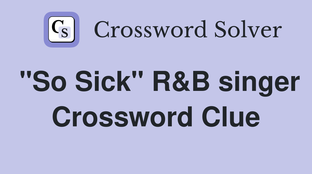 "So Sick" R&B singer Crossword Clue