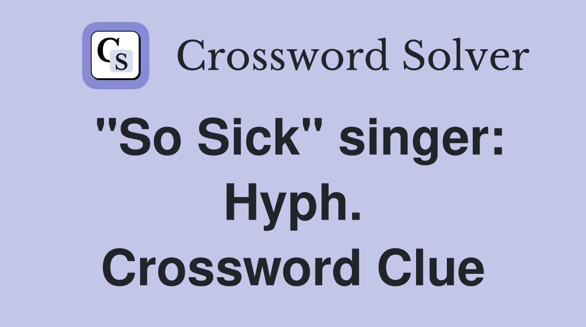 "So Sick" singer: Hyph. Crossword Clue