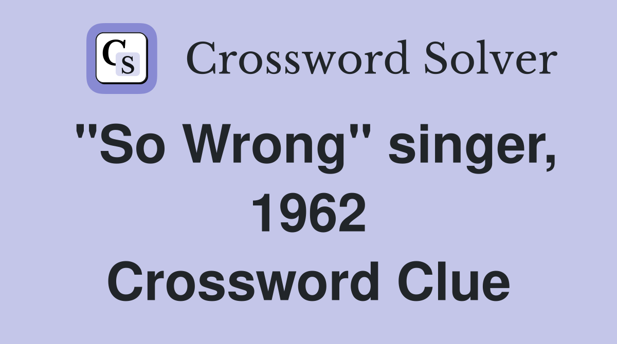 "So Wrong" singer, 1962 Crossword Clue