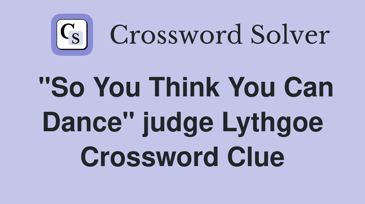 "So You Think You Can Dance" judge Lythgoe Crossword Clue