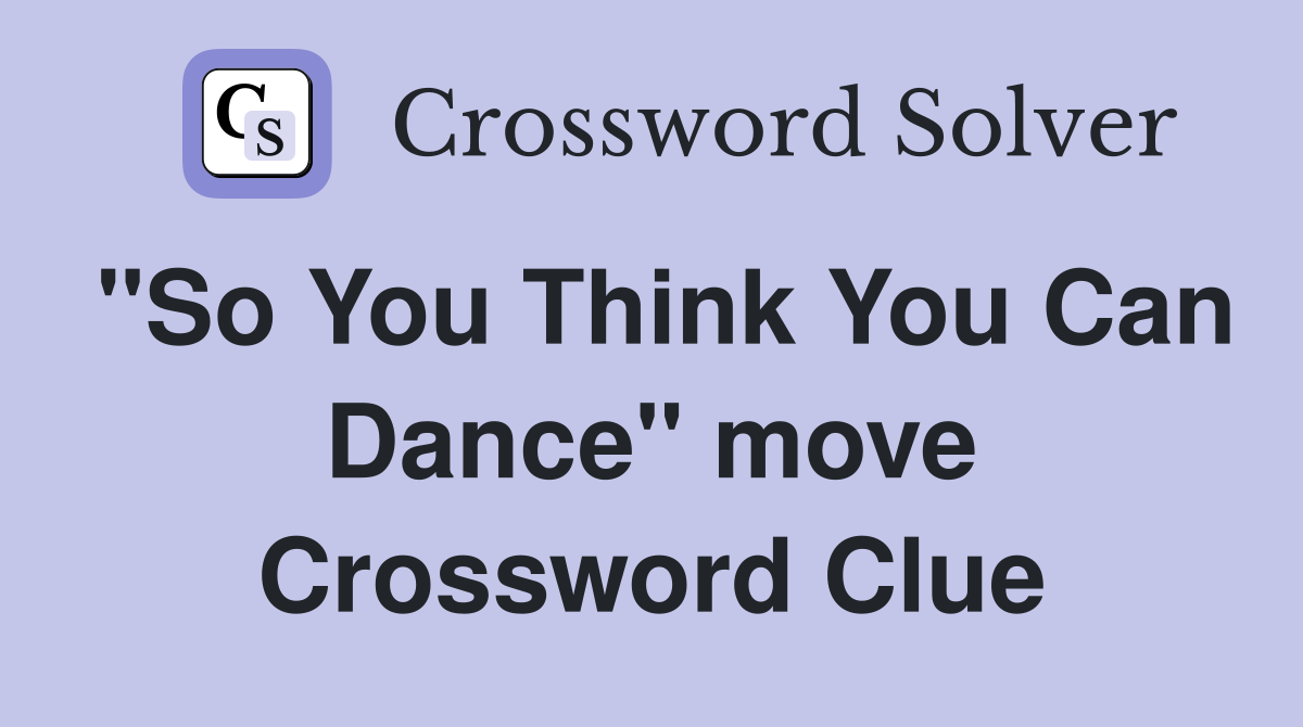 "So You Think You Can Dance" move Crossword Clue