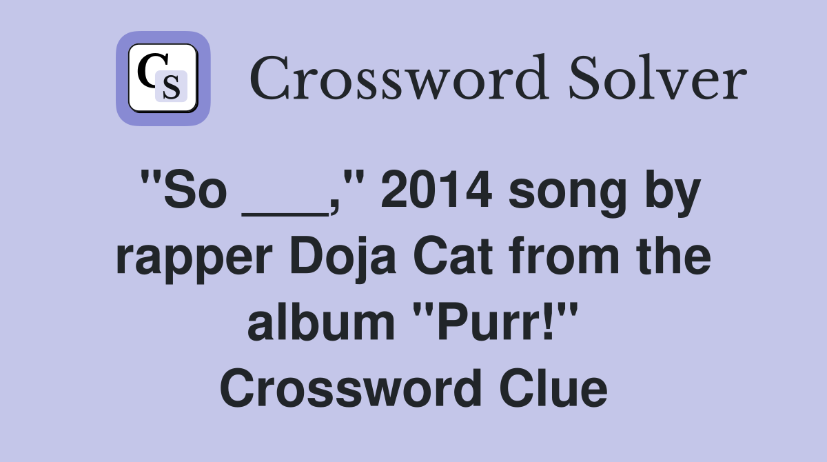 "So ___," 2014 song by rapper Doja Cat from the album "Purr!" Crossword Clue