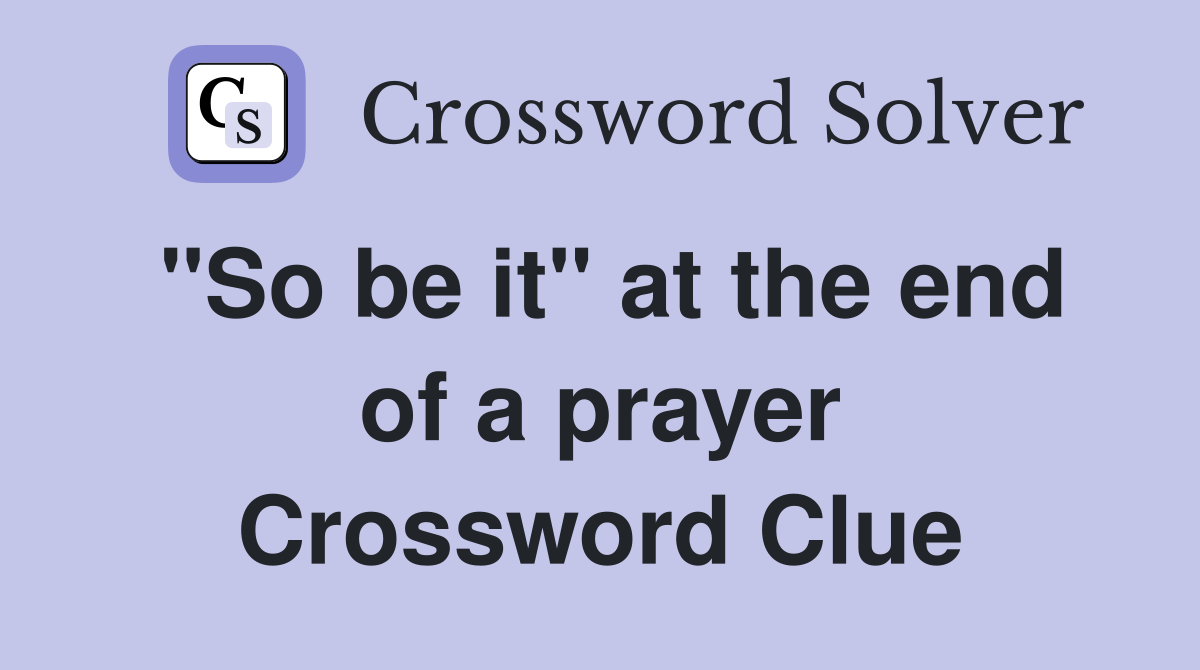 "So be it" at the end of a prayer Crossword Clue