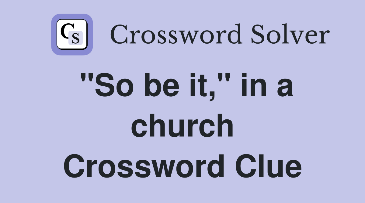 "So be it," in a church Crossword Clue