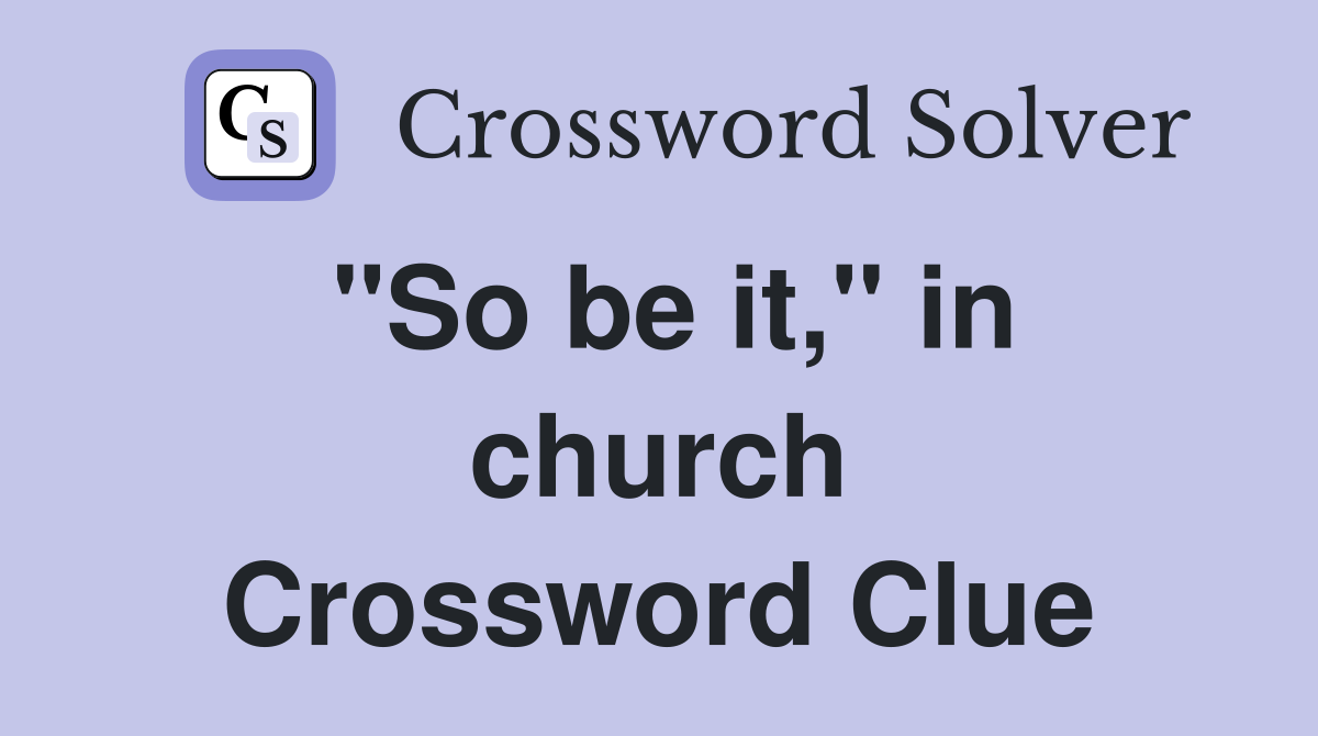 "So be it," in church Crossword Clue