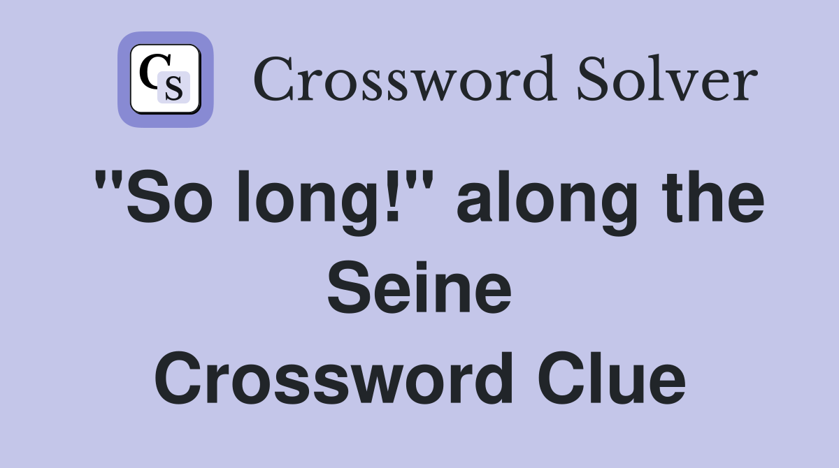 "So long!" along the Seine Crossword Clue