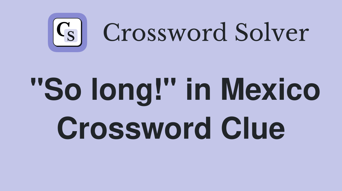 "So long!" in Mexico Crossword Clue