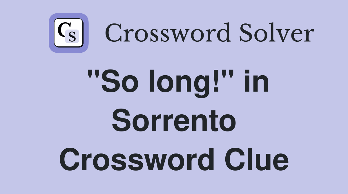 "So long!" in Sorrento Crossword Clue