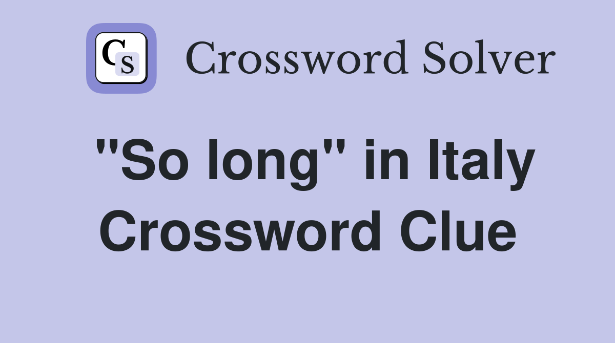 "So long" in Italy Crossword Clue
