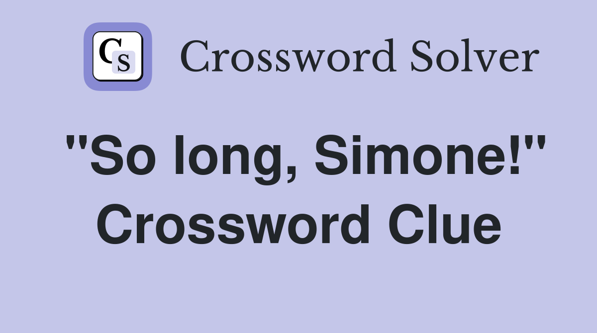 "So long, Simone!" Crossword Clue