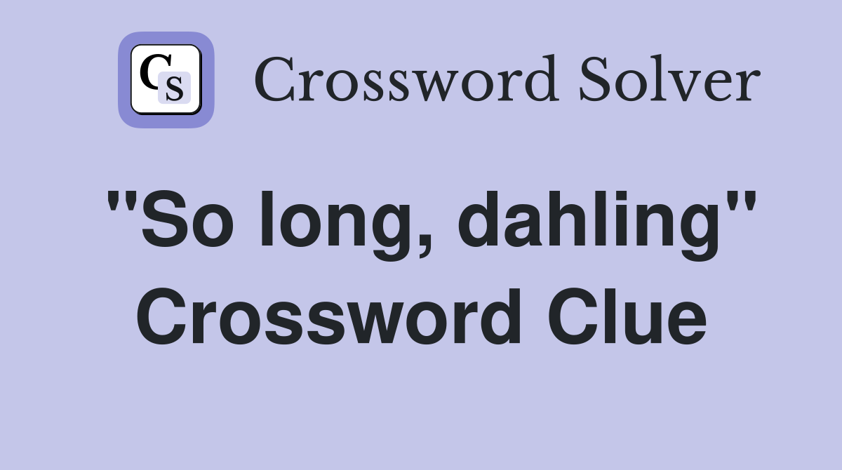 "So long, dahling" Crossword Clue
