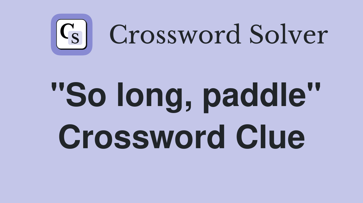 "So long, paddle" Crossword Clue