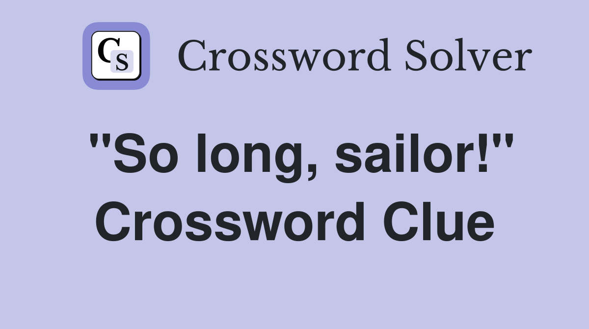"So long, sailor!" Crossword Clue