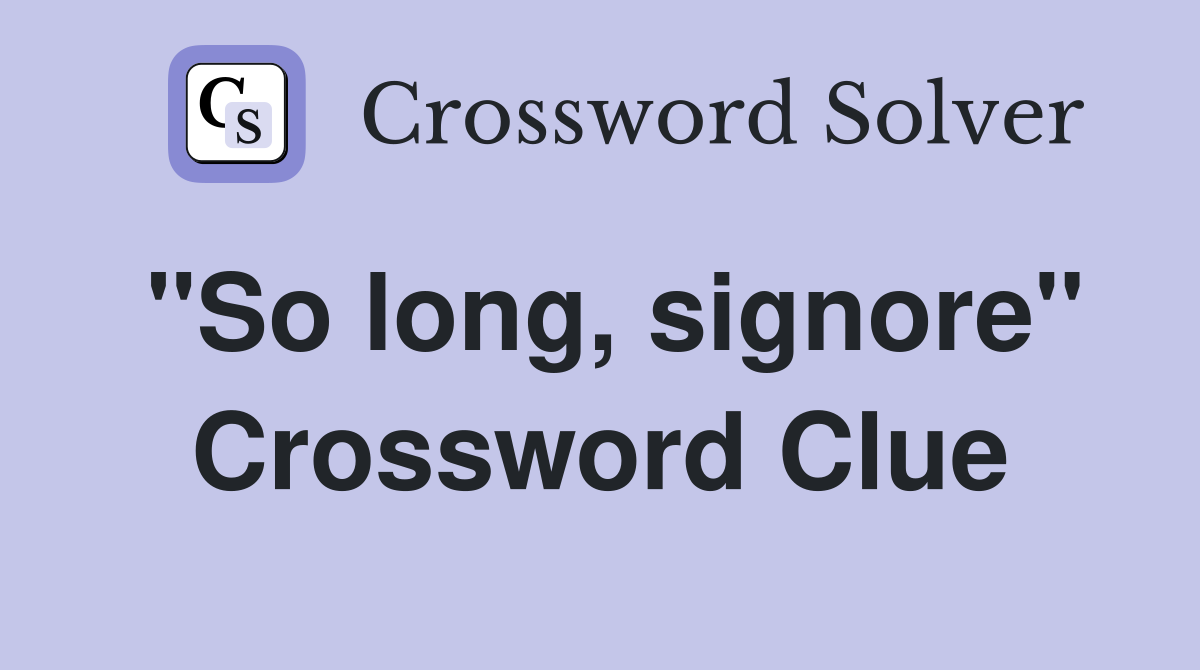 "So long, signore" Crossword Clue