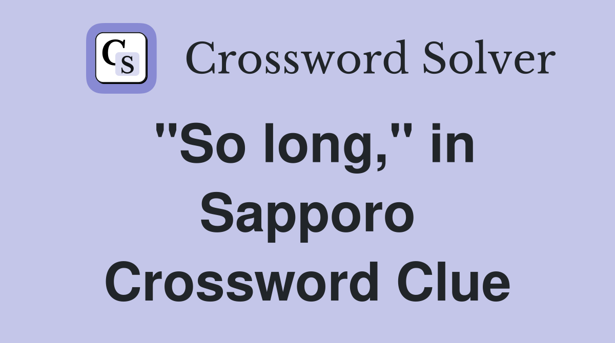 "So long," in Sapporo Crossword Clue