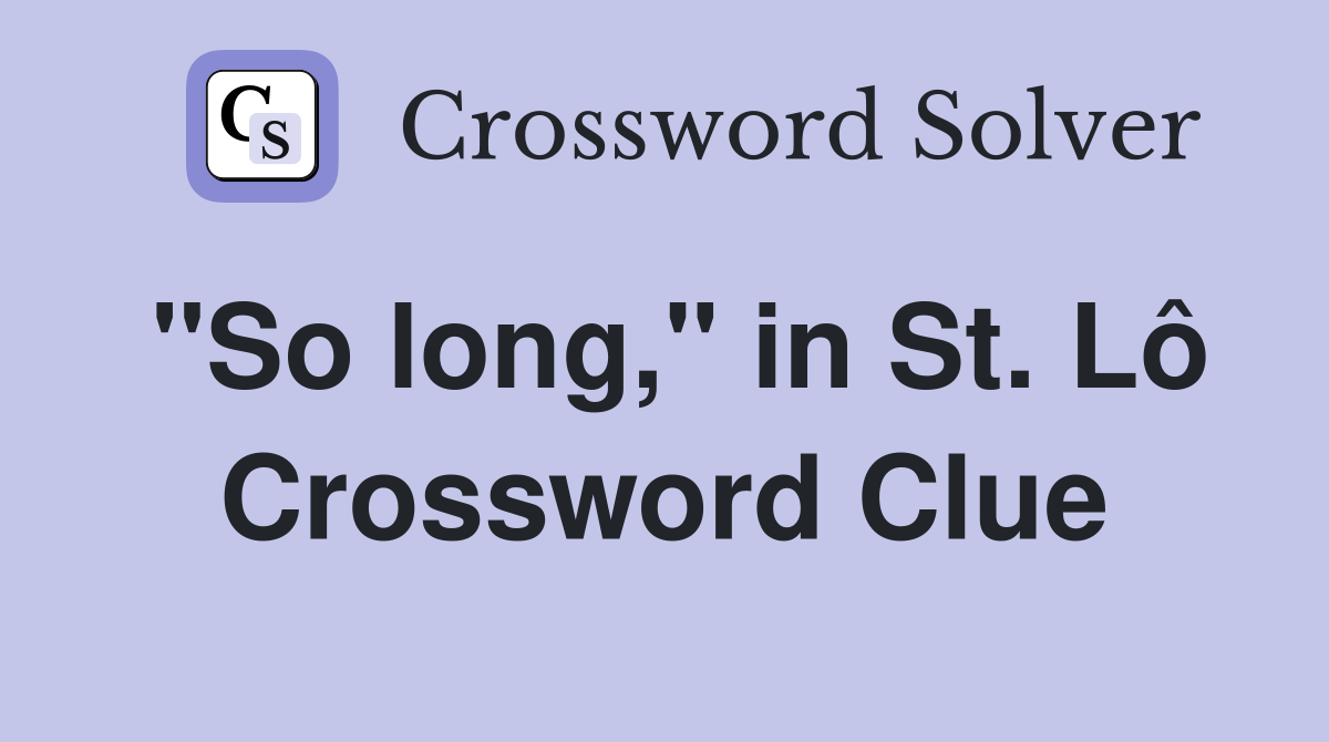 "So long," in St. Lô Crossword Clue