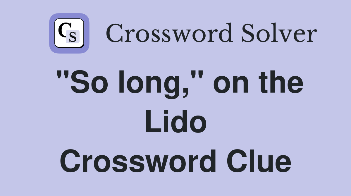 "So long," on the Lido Crossword Clue